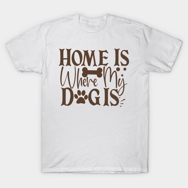 Home is where my dog is T-Shirt by P-ashion Tee